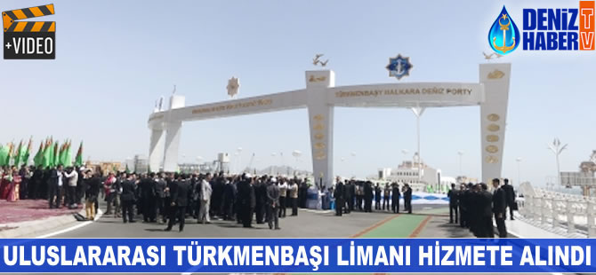 Uluslararası Türkmenbaşı Limanı hizmete alındı