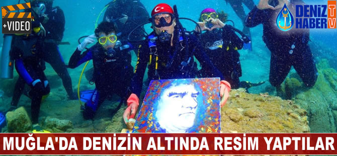 Muğla’da denizin altında resim yaptılar