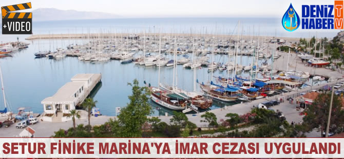 Setur Finike Marina'ya imar cezası uygulandı