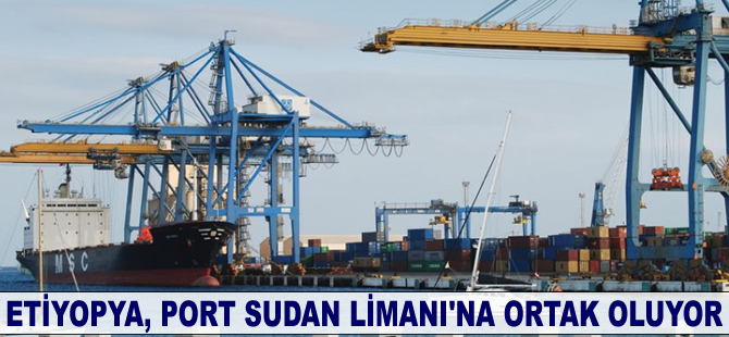Etiyopya, Port Sudan Limanı'na ortak oluyor