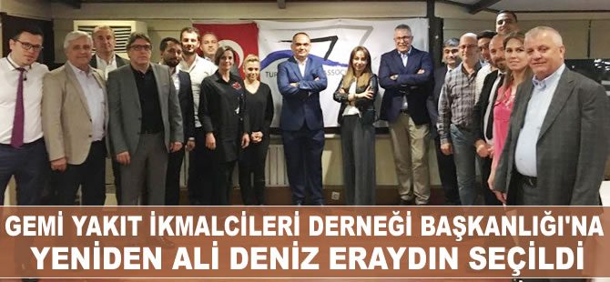 Gemi Yakıt İkmalcileri Derneği Başkanlığı'na yeniden Ali Deniz Eraydın seçildi