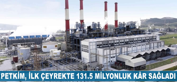 Petkim, ilk çeyrekte 131.5 milyonluk kâr sağladı