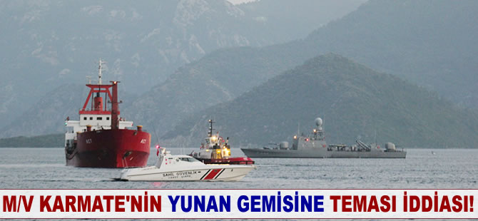 M/V KARMATE'nin Yunan gemisine teması iddiası!