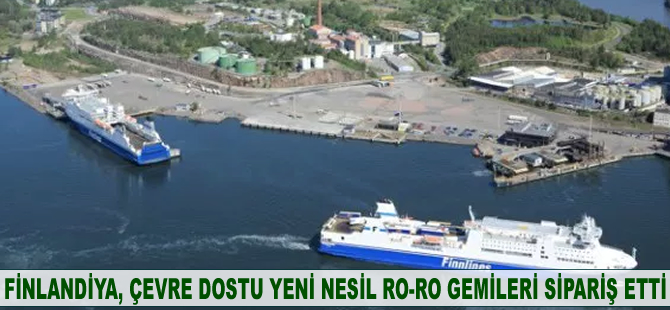 Finlandiya, çevre dostu yeni nesil Ro-Ro gemileri sipariş etti