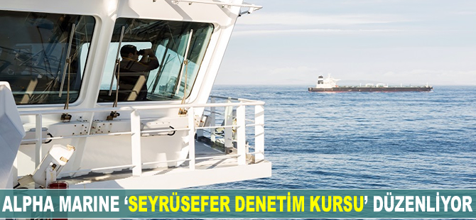 Alpha Marine 'Seyrüsefer Denetim Kursu' düzenliyor