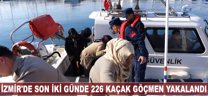 İzmir'de son iki günde 226 kaçak göçmen yakalandı
