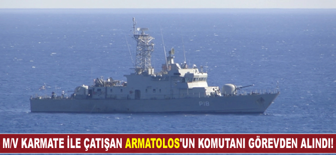 M/V KARMATE ile çatışan Armatolos’un komutanı görevden alındı