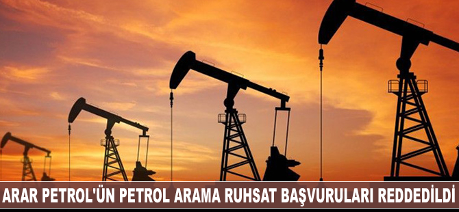 Arar Petrol’ün petrol arama ruhsat başvuruları reddedildi