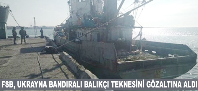 FSB, Ukrayna bandıralı balıkçı teknesini gözaltına aldı
