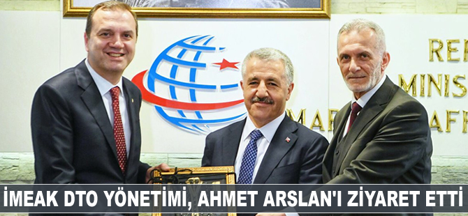 İMEAK DTO Yönetimi, Ahmet Arslan'ı ziyaret etti