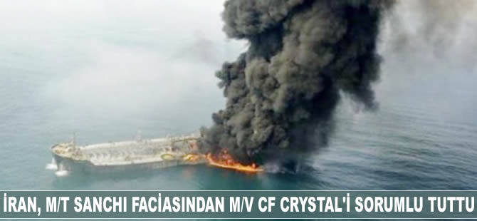 İran, M/T SANCHI faciasından M/V CF Crystal'i sorumlu tuttu