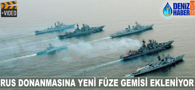 Rus Donanmasına yeni füze gemisi ekleniyor
