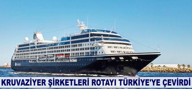 Kruvaziyer şirketleri rotayı Türkiye’ye çevirdi