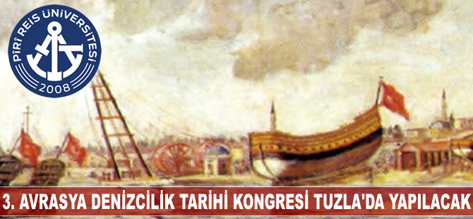 3. Uluslararası Avrasya Denizcilik Tarihi Kongresi Tuzla'da yapılacak