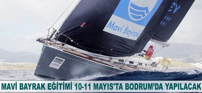 Mavi Bayrak Eğitimi ve Sürdürülebilirlik Çalıştayı Bodrum'da düzenleniyor