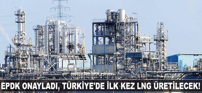 Türkiye'de ilk kez LNG üretilecek