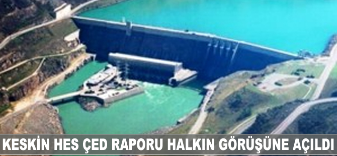 Keskin HES ÇED raporu halkın görüşüne açıldı