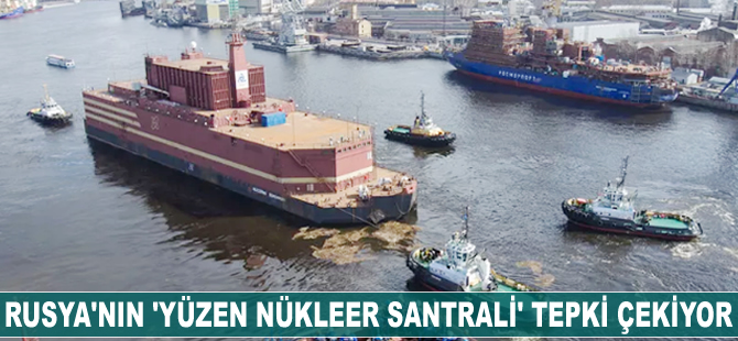 Rusya'nın 'yüzen nükleer santrali' tepki çekiyor
