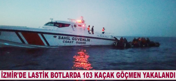 İzmir’de lastik botlarda 103 kaçak göçmen yakalandı