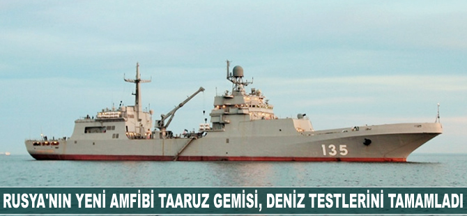 Rusya'nın yeni amfibi taaruz gemisi, deniz testlerini tamamladı