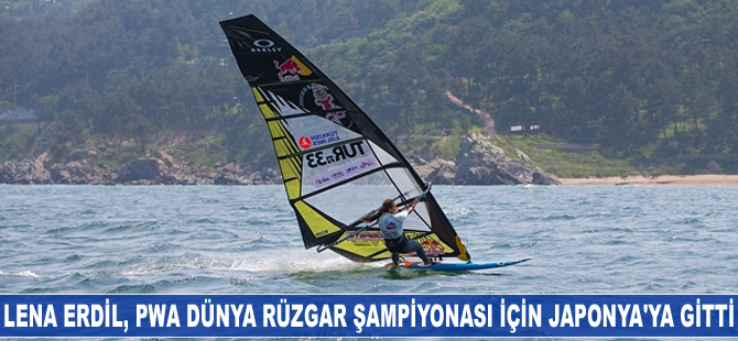 Lena Erdil, PWA Dünya Rüzgar Şampiyonası için Japonya'ya gitti