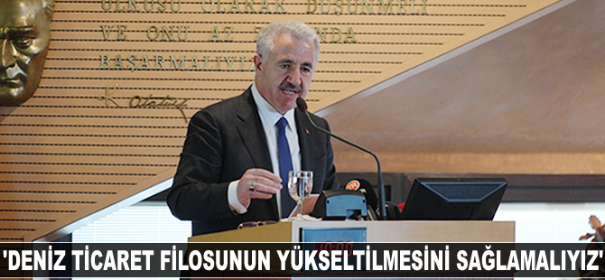 Ahmet Arslan: Deniz ticaret filosunun yükseltilmesini sağlamalıyız