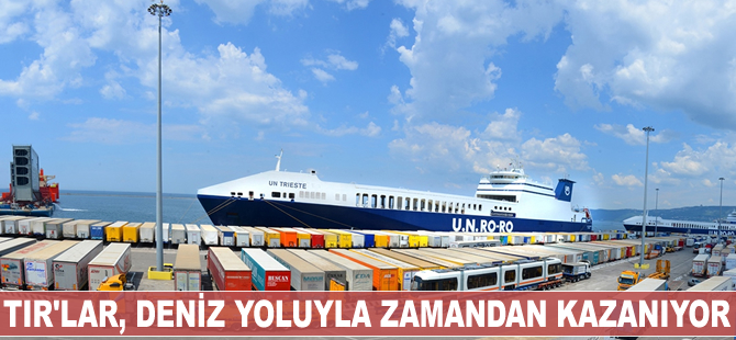 TIR'lar, deniz yoluyla zamandan kazanıyor