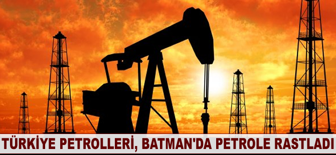 Türkiye Petrolleri, Batman'da petrole rastladı