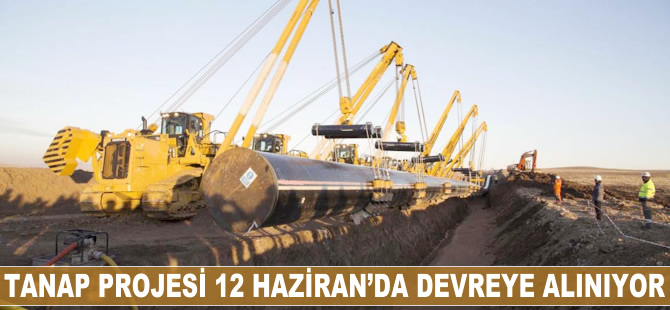 TANAP projesi 12 Haziran'da devreye alınıyor