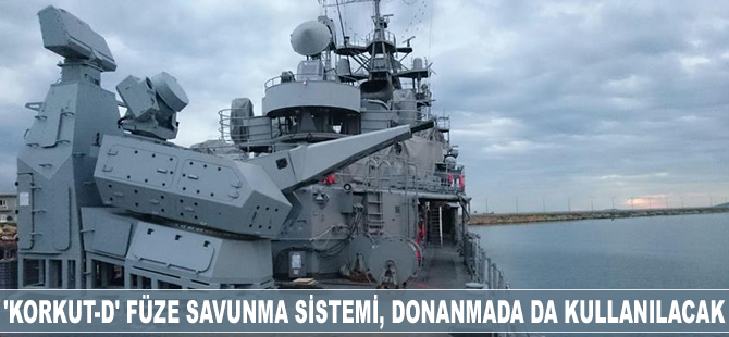 Korkut-D füze savunma sistemi, donanmada da kullanılacak