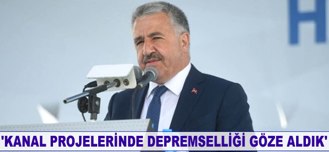 Ahmet Arslan: Kanal projelerinde depremselliği göze aldık