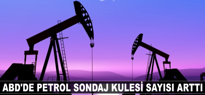 ABD'de petrol sondaj kulesi sayısı arttı
