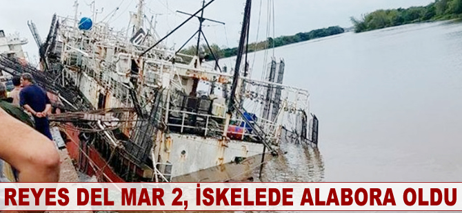 REYES DEL MAR 2’ iskelede alabora oldu