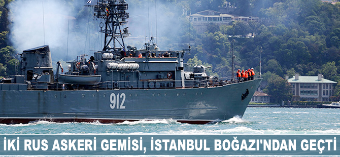 İki Rus askeri gemisi, İstanbul Boğazı'ndan geçti