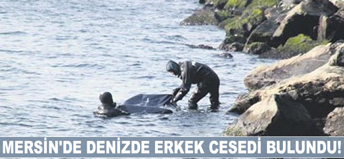 Mersin'de denizde erkek cesedi bulundu