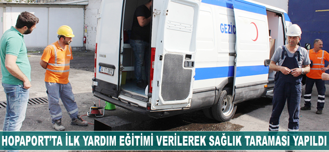 Hopaport’ta ilk yardım eğitimi verilerek sağlık taraması yapıldı