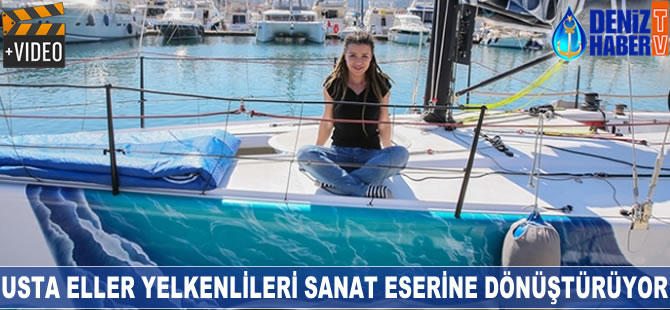 Usta eller, yelkenlileri sanat eserine dönüştürüyor