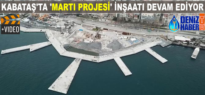 Kabataş'ta 'Martı Projesi' inşaatı devam ediyor