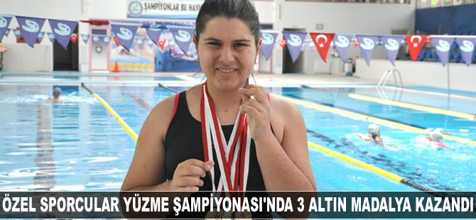Okullararası Özel Sporcular Türkiye Yüzme Şampiyonası'nda 3 altın madalya kazandı