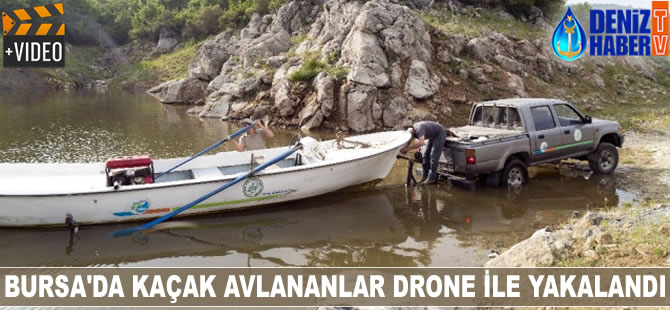 Bursa’da kaçak avlananlar drone ile yakalandı