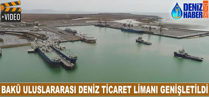 Bakü Uluslararası Deniz Ticaret Limanı genişletildi