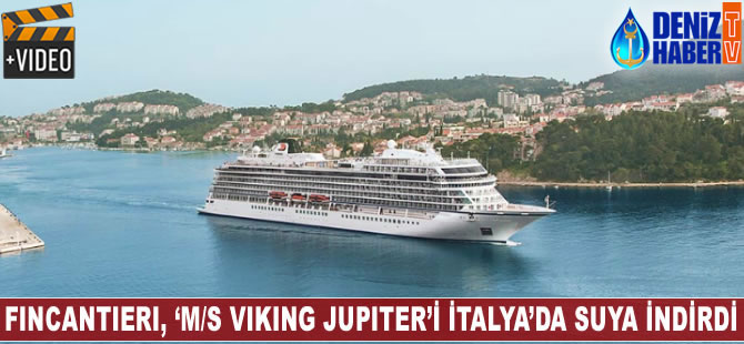 Fincantieri, M/S VIKING JUPITER'i suya indirdi