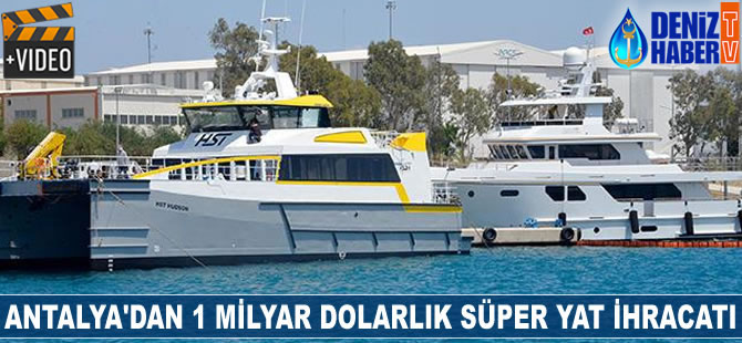 Antalya'dan 1 milyar dolarlık süper yat ihracatı