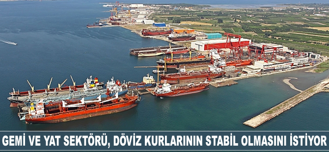 Gemi ve yat sektörü, döviz kurlarının stabil olmasını bekliyor