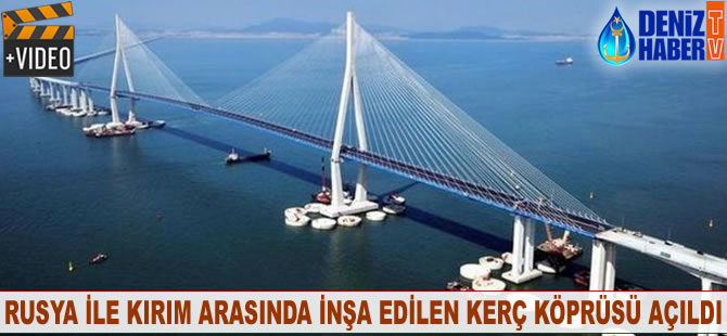Rusya ile Kırım arasında inşa edilen Kerç Köprüsü açıldı