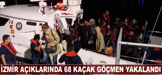 İzmir’de 68 kaçak göçmen yakalandı