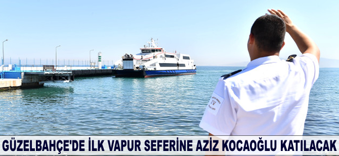 Güzelbahçe'de ilk vapur seferine Aziz Kocaoğlu katılacak