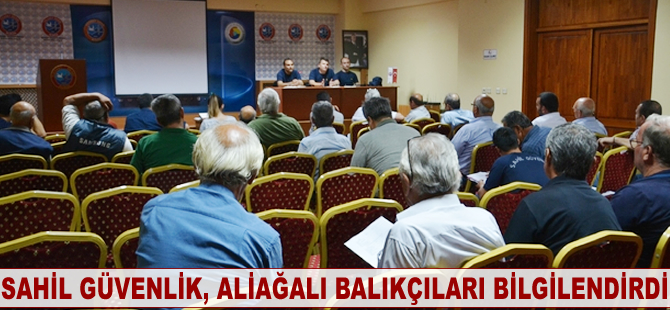 Sahil Güvenlik, Aliağalı balıkçıları bilgilendirdi