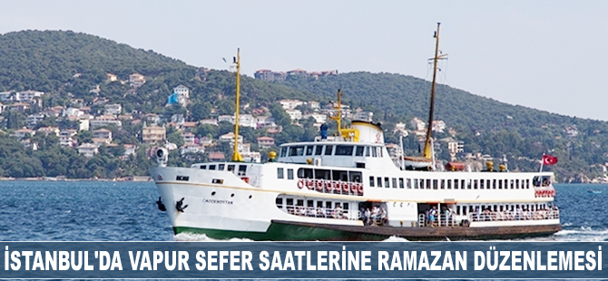 İstanbul'da vapur sefer saatlerine Ramazan düzenlemesi
