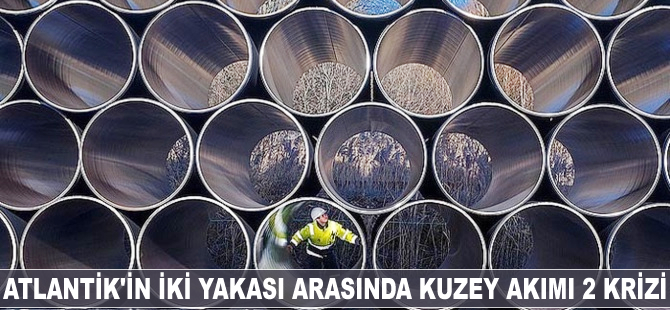 Atlantik'in iki yakası arasında Kuzey Akımı 2 krizi